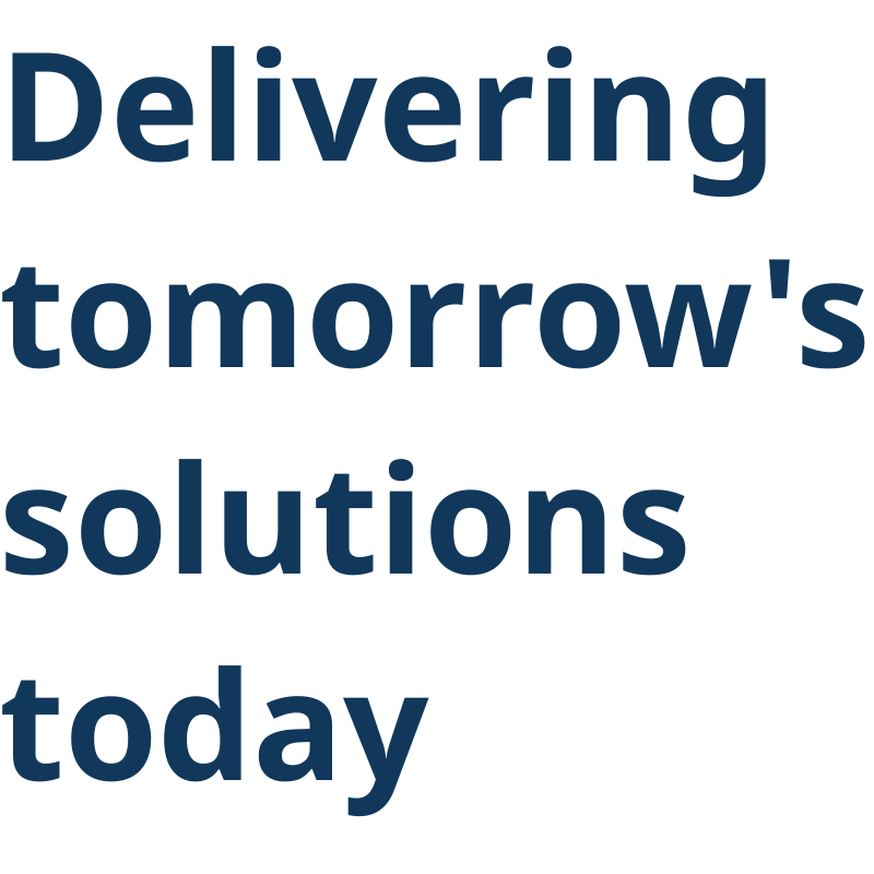 Delivering tomorrow's solutions today